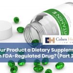 Is Your Product a Dietary Supplement or an FDA-Regulated Drug? (Part 2)