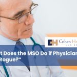 What Does the MSO Do if Physicians “Go Rogue?”