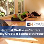 Can Health & Wellness Centers Legally Create a Telehealth Presence?