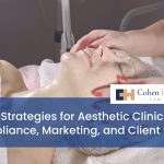 Legal Strategies for Aesthetic Clinics: Compliance, Marketing, and Client Safety