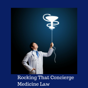 Rocking That Concierge Medicine Law