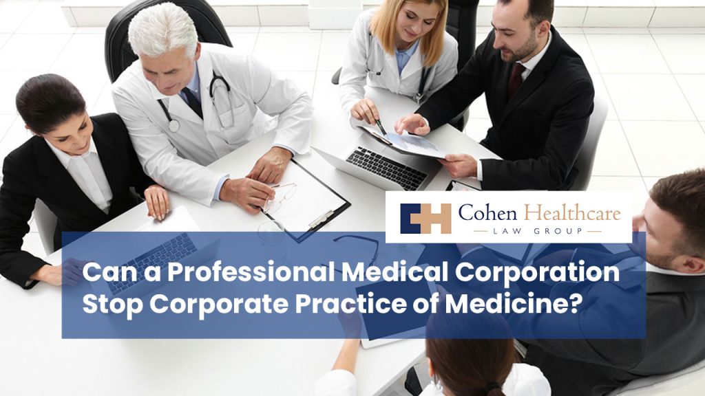 Can a Professional Medical Corporation Stop Corporate Practice of Medicine?