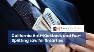 California Anti-Kickback and Fee-Splitting Law for Smarties