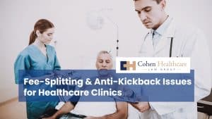 Fee-Splitting & Anti-Kickback Issues for Healthcare Clinics