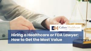 Hiring a Healthcare or FDA Lawyer: How to Get the Most Value