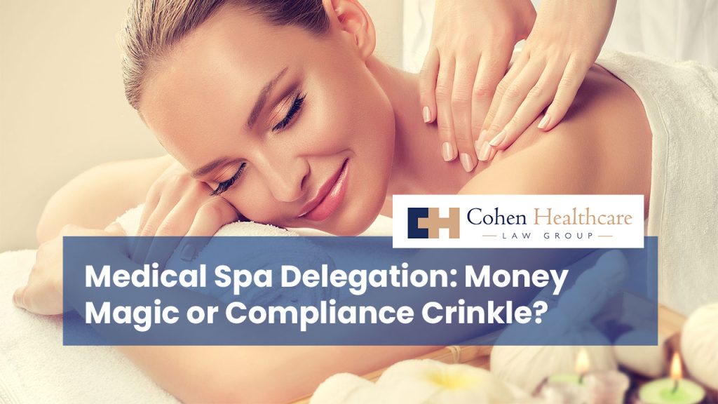Medical Spa Delegation: Money Magic or Compliance Crinkle?