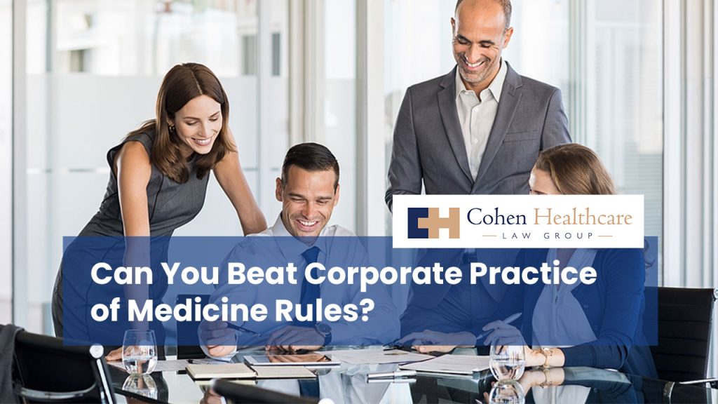Can You Beat Corporate Practice of Medicine Rules?