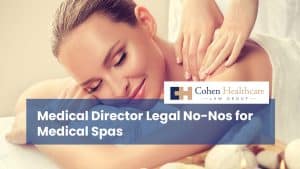 Medical Director Legal No-Nos for Medical Spas