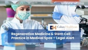 Regenerative Medicine & Stem Cell Practice in Medical Spas – Legal Alert