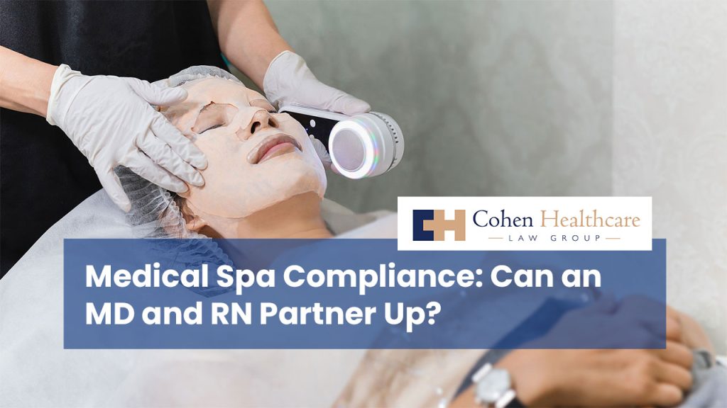 Medical Spa Compliance: Can an MD and RN Partner Up?
