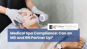 Medical Spa Compliance: Can an MD and RN Partner Up?