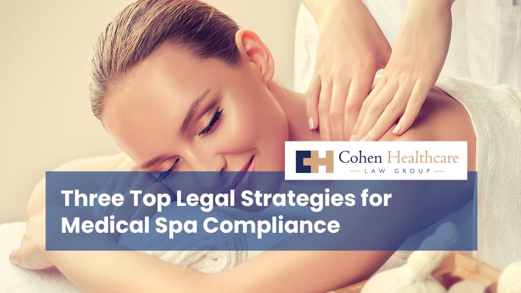 Three Top Legal Strategies for Medical Spa Compliance