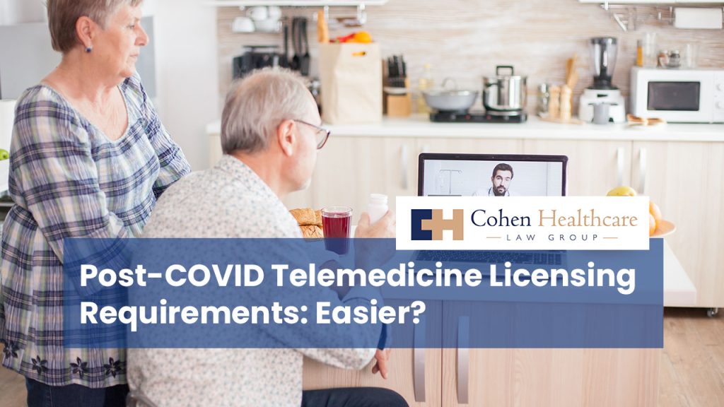 Post-COVID Telemedicine Licensing Requirements: Easier?