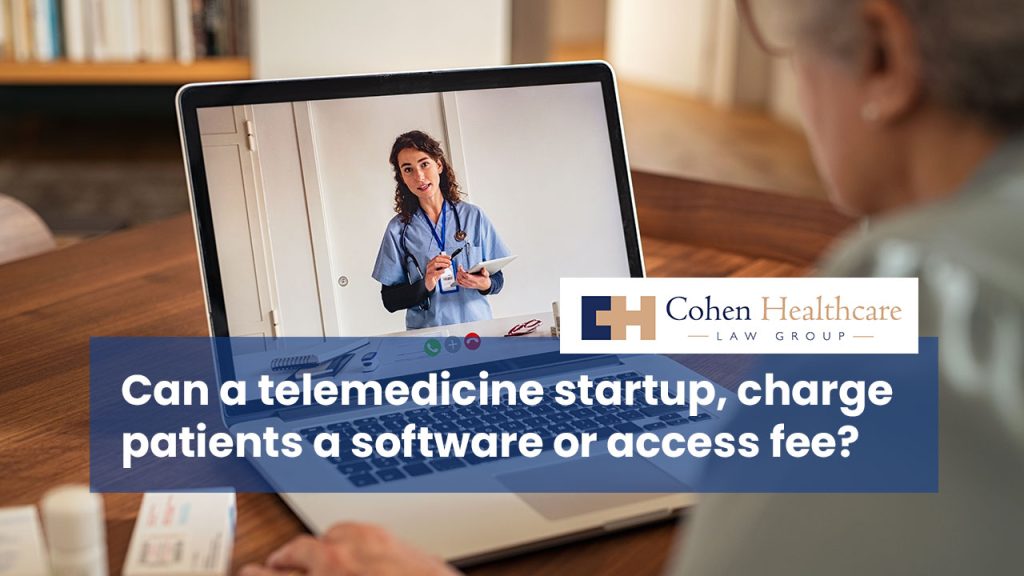 Can a telemedicine startup, charge patients a software or access fee