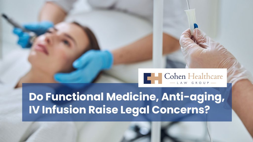 Do Functional Medicine, Anti-aging, IV Infusion Raise Legal Concerns?
