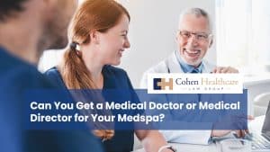 Can You Get a Medical Doctor or Medical Director for Your Medspa?