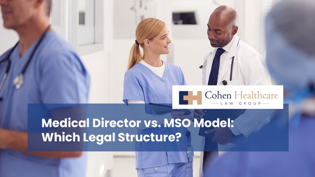 Medical Director vs. MSO Model: Which Legal Structure?