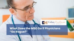What Does the MSO Do if Physicians “Go Rogue?”