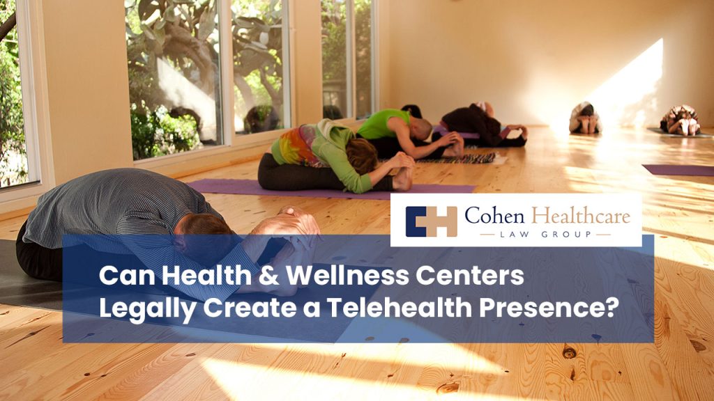 Can Health & Wellness Centers Legally Create a Telehealth Presence?
