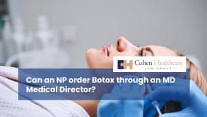 Can an NP order Botox through an MD Medical Director?