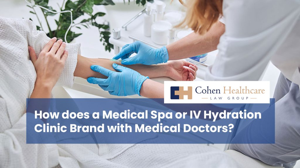 How does a Medical Spa or IV Hydration Clinic Brand with Medical Doctors?