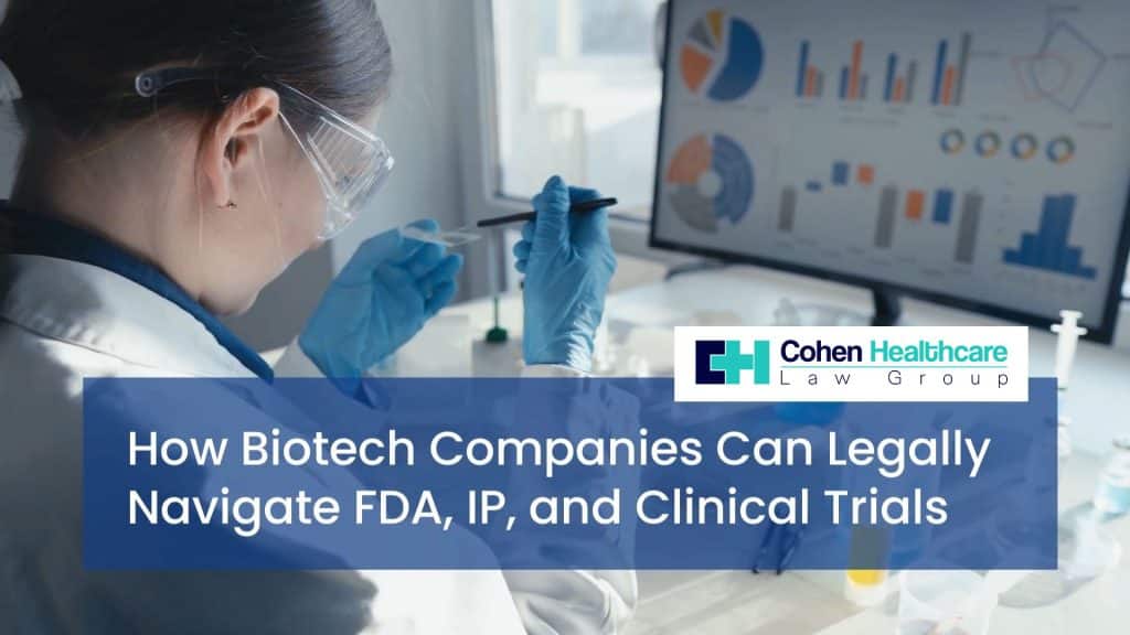 How Biotech Companies Can Legally Navigate FDA, IP, and Clinical Trials