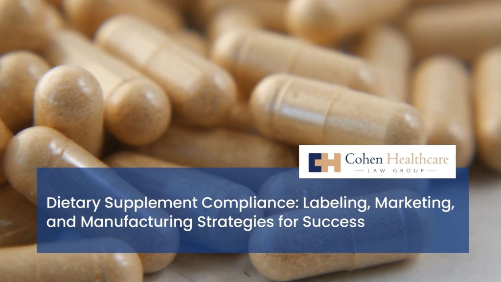 Dietary Supplement Compliance: Labeling, Marketing, and Manufacturing Strategies for Success