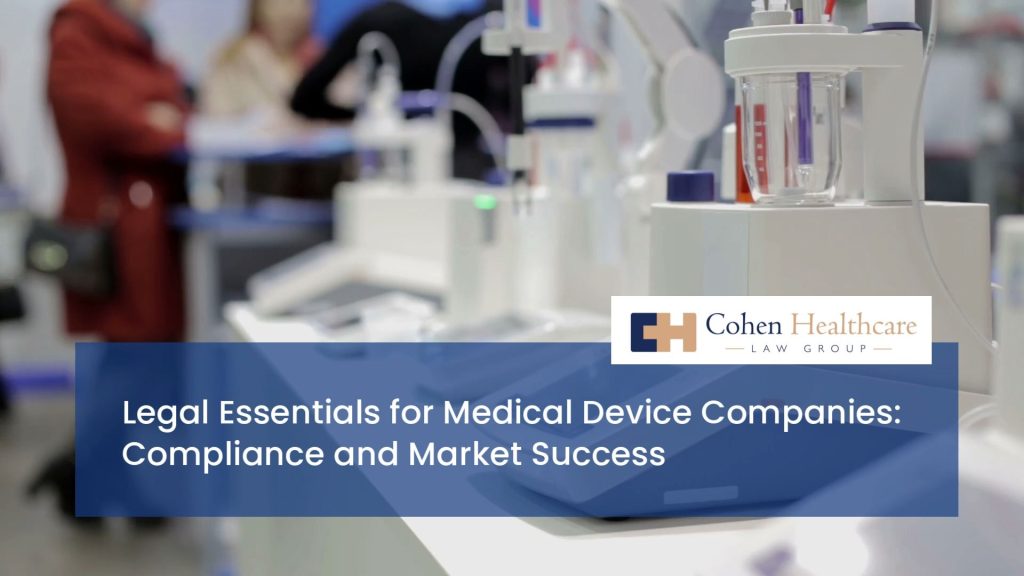 Legal Essentials for Medical Device Companies: Compliance and Market Success