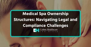 Medical Spa Ownership Structures: Navigating Legal and Compl...