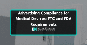 Advertising Compliance for Medical Devices: FTC and FDA Requ...
