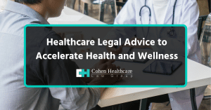 Healthcare Legal Advice to Accelerate Health and Wellness